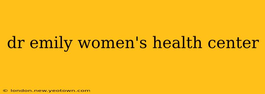 dr emily women's health center