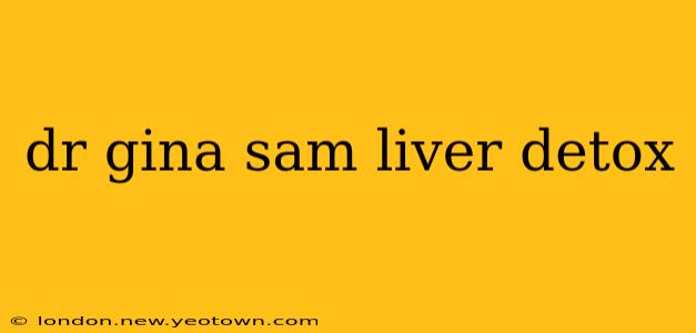 dr gina sam liver detox