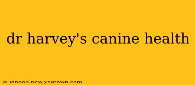dr harvey's canine health