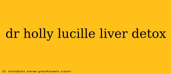 dr holly lucille liver detox
