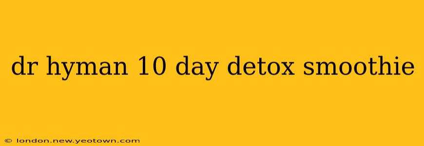 dr hyman 10 day detox smoothie