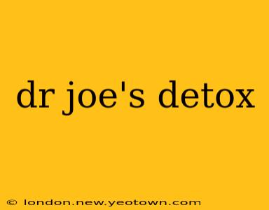 dr joe's detox