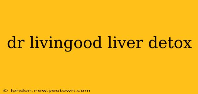 dr livingood liver detox