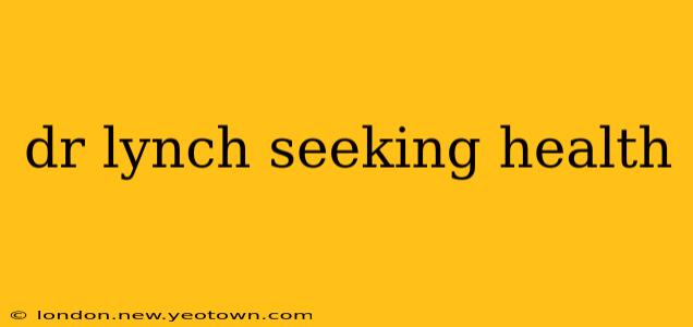 dr lynch seeking health