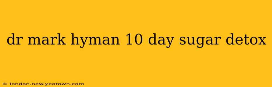 dr mark hyman 10 day sugar detox