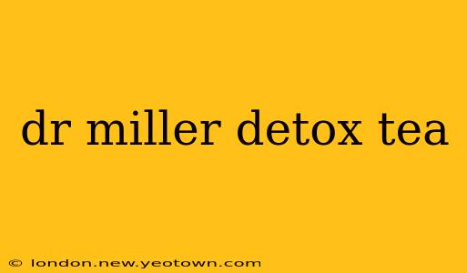 dr miller detox tea