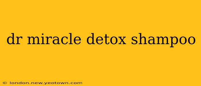 dr miracle detox shampoo