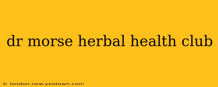 dr morse herbal health club