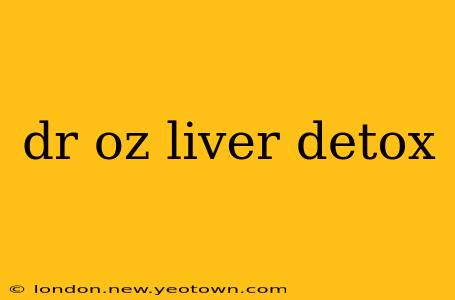 dr oz liver detox
