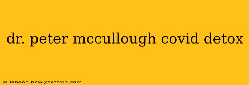 dr. peter mccullough covid detox