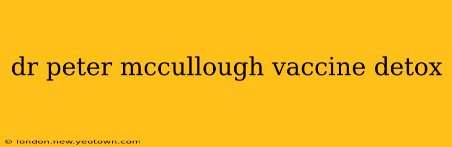 dr peter mccullough vaccine detox