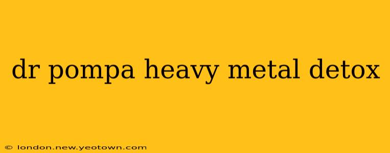 dr pompa heavy metal detox