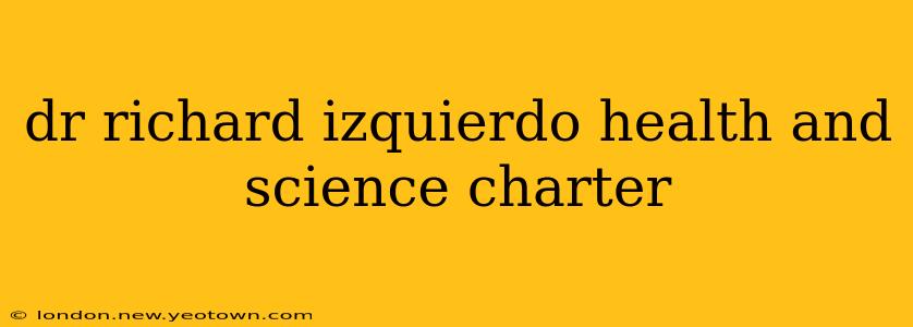 dr richard izquierdo health and science charter