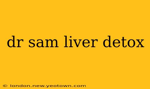 dr sam liver detox