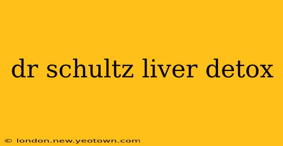 dr schultz liver detox