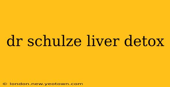 dr schulze liver detox