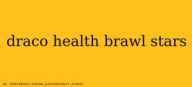 draco health brawl stars