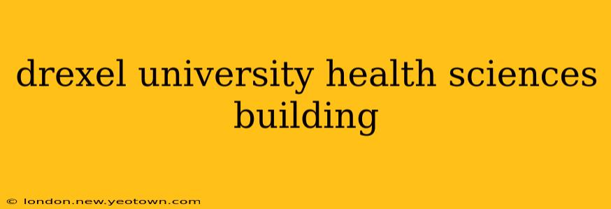 drexel university health sciences building