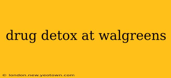 drug detox at walgreens