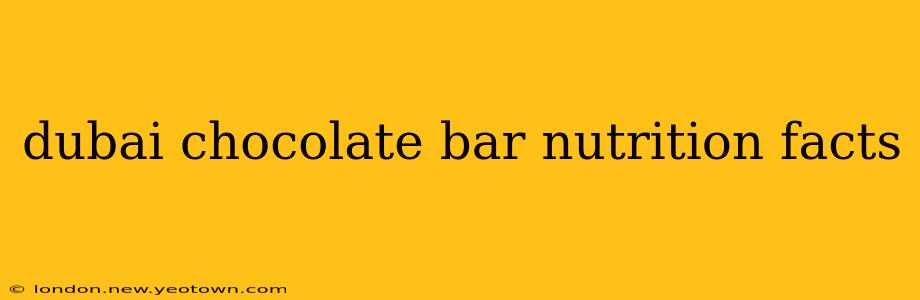 dubai chocolate bar nutrition facts