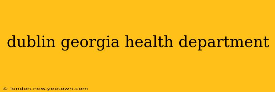 dublin georgia health department