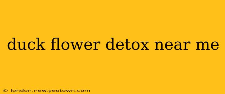 duck flower detox near me