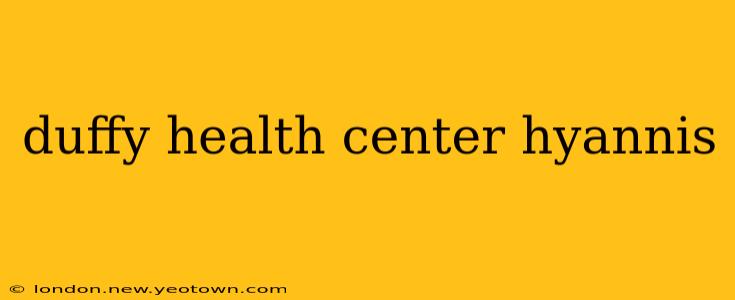 duffy health center hyannis