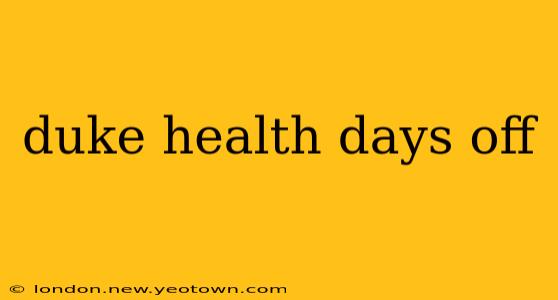 duke health days off