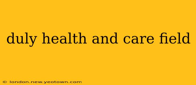 duly health and care field