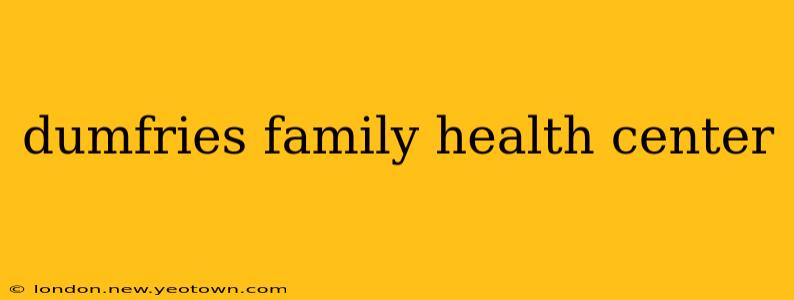 dumfries family health center