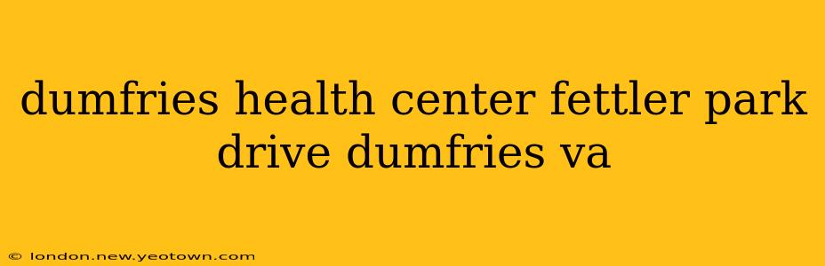 dumfries health center fettler park drive dumfries va