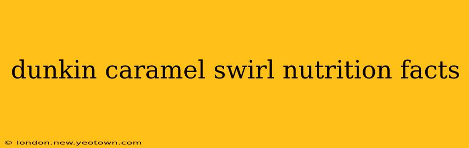 dunkin caramel swirl nutrition facts
