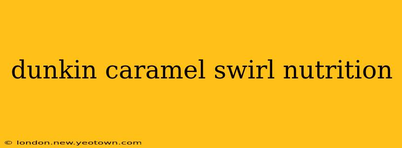dunkin caramel swirl nutrition