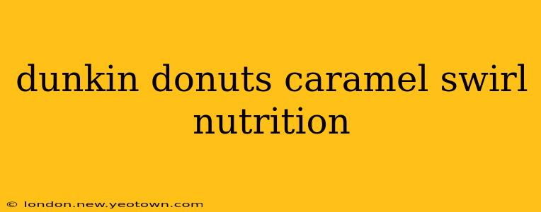dunkin donuts caramel swirl nutrition