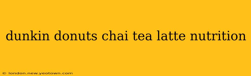dunkin donuts chai tea latte nutrition