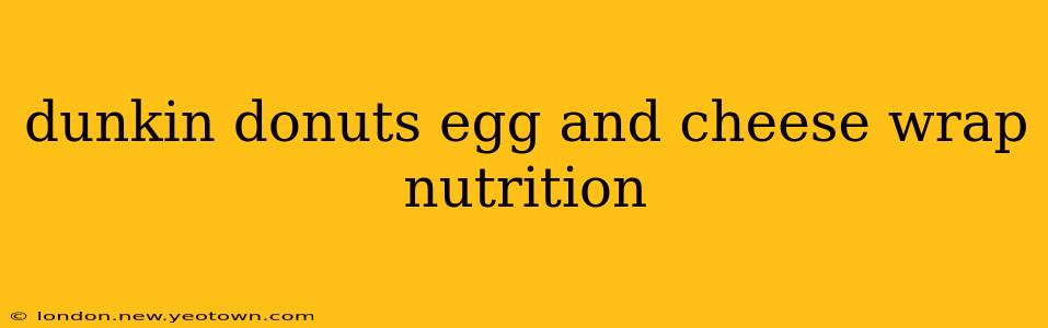 dunkin donuts egg and cheese wrap nutrition