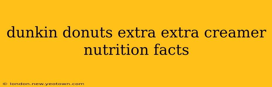 dunkin donuts extra extra creamer nutrition facts