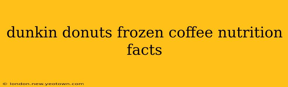 dunkin donuts frozen coffee nutrition facts