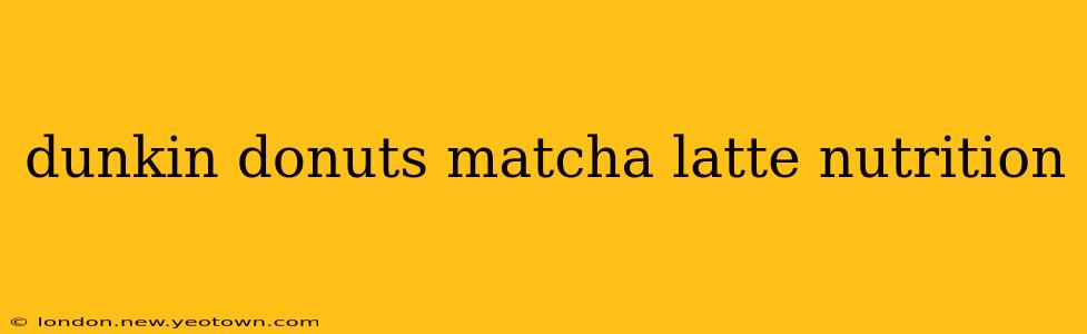 dunkin donuts matcha latte nutrition