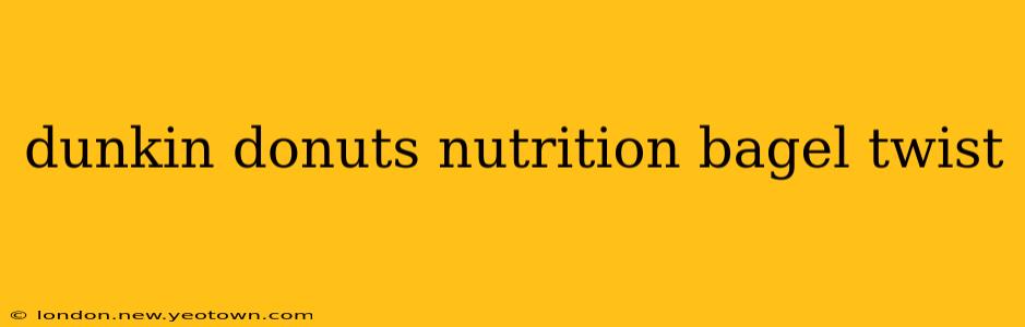 dunkin donuts nutrition bagel twist