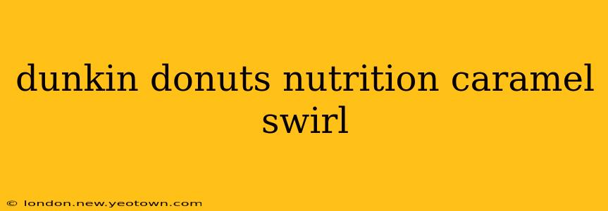 dunkin donuts nutrition caramel swirl