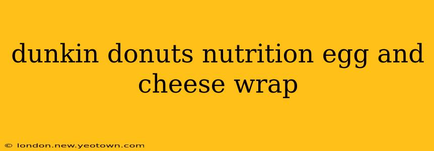 dunkin donuts nutrition egg and cheese wrap