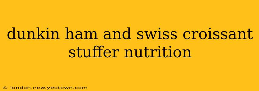 dunkin ham and swiss croissant stuffer nutrition