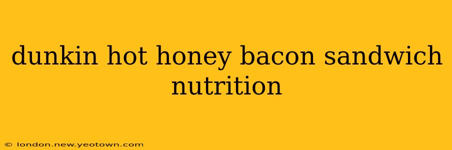 dunkin hot honey bacon sandwich nutrition