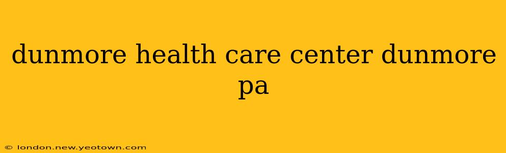 dunmore health care center dunmore pa