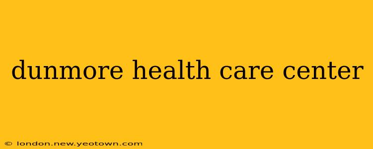 dunmore health care center