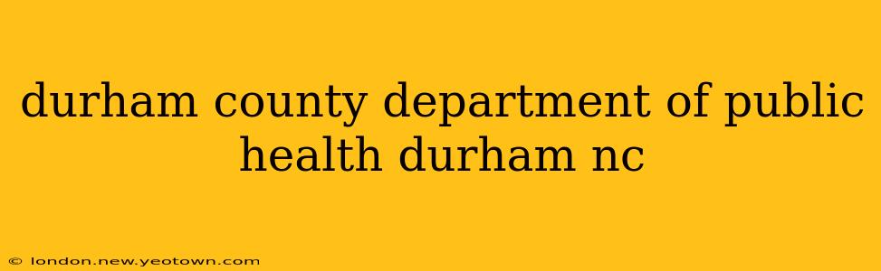 durham county department of public health durham nc