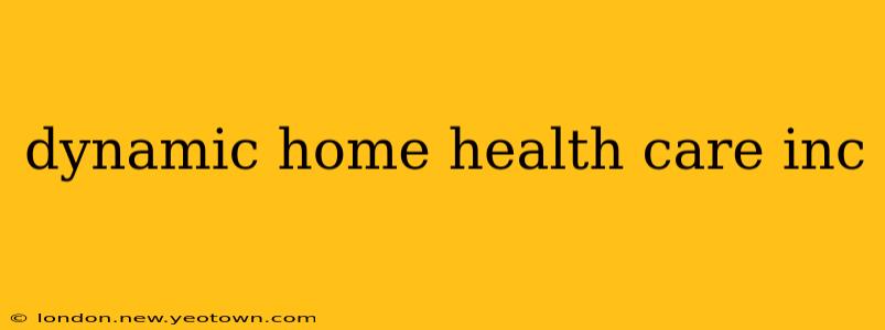 dynamic home health care inc