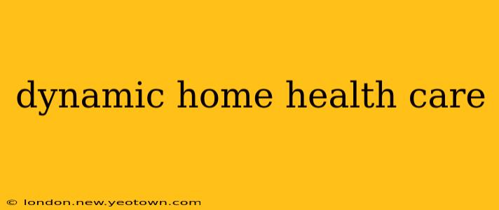 dynamic home health care