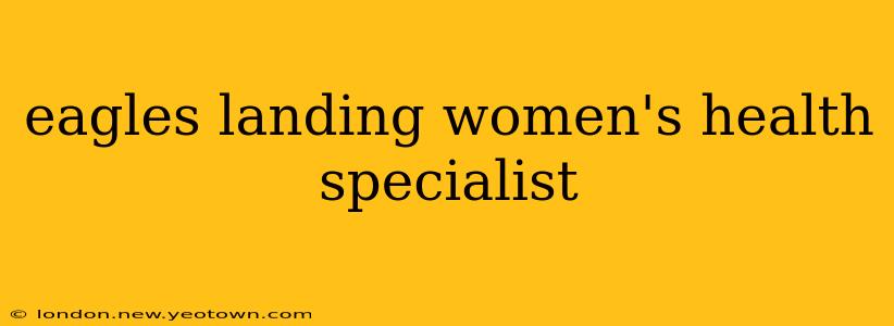 eagles landing women's health specialist